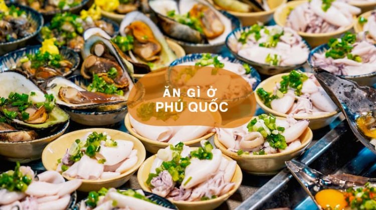 Thưởng thức hải sản tươi ngon khi đến với Phú Quốc tháng 12