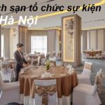 Những khách sạn tổ chức sự kiện tại Hà Nội chuyên nghiệp.