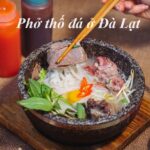 Phở thố đá Đà Lạt ngon, phở bò thố đá Đà Lạt ăn ở đâu ngon?