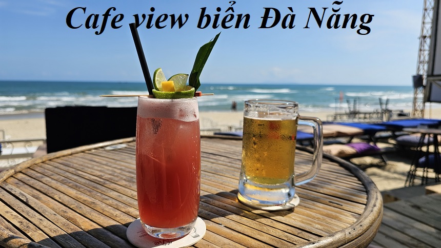 Các quán cafe view biển Đà Nẵng đẹp, cà phê ngắm biển Đà Nẵng.