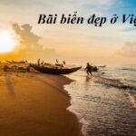 Các bãi biển đẹp ở Việt Nam sạch sẽ, du khách không nên bỏ lỡ.