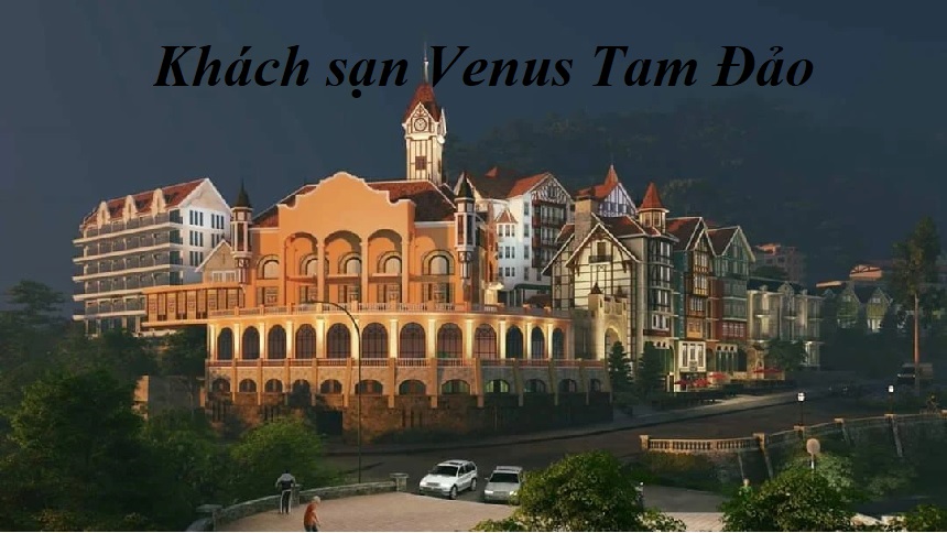 Khách sạn Venus Tam Đảo ở đâu? Review khách sạn Venus.