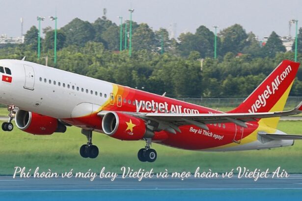 Phí hoàn vé máy bay Vietjet và mẹo hoàn vé Vietjet Air