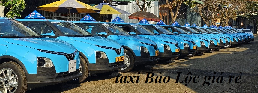 Các hãng taxi Bảo Lộc giá rẻ, số điện thoại taxi tại Bảo Lộc.