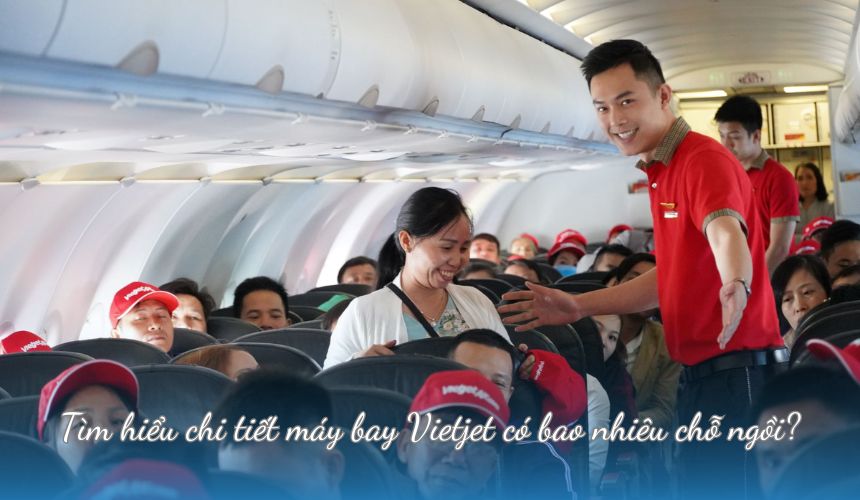 Tìm hiểu chi tiết máy bay Vietjet có bao nhiêu chỗ ngồi?