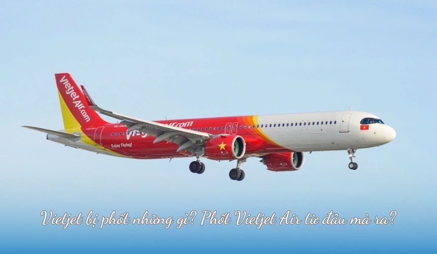 Vietjet bị phốt những gì? Phốt Vietjet Air từ đâu mà ra?