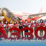 Vietjet có bao nhiêu máy bay?