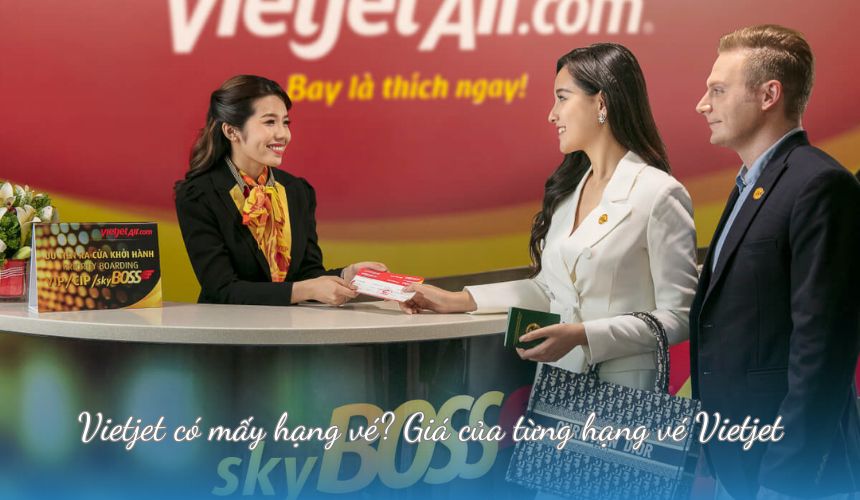 Vietjet có mấy hạng vé? Giá của từng hạng vé Vietjet