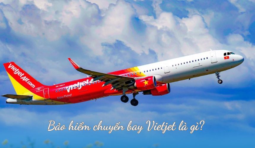 Bảo hiểm chuyến bay Vietjet là gì?