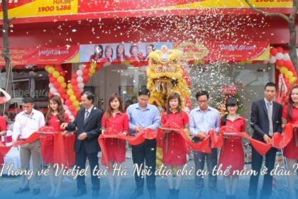 Phòng vé Vietjet tại Hà Nội địa chỉ cụ thể nằm ở đâu?