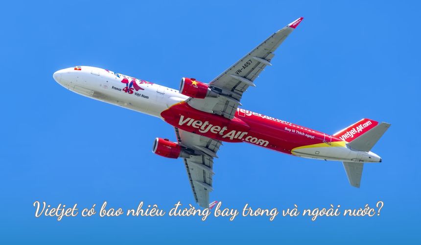 Vietjet có bao nhiêu đường bay nội địa và quốc tế?